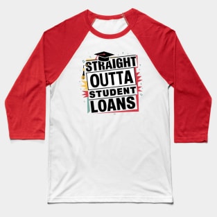 Funny Graduation Gift - Straight Outta Student Loans Baseball T-Shirt